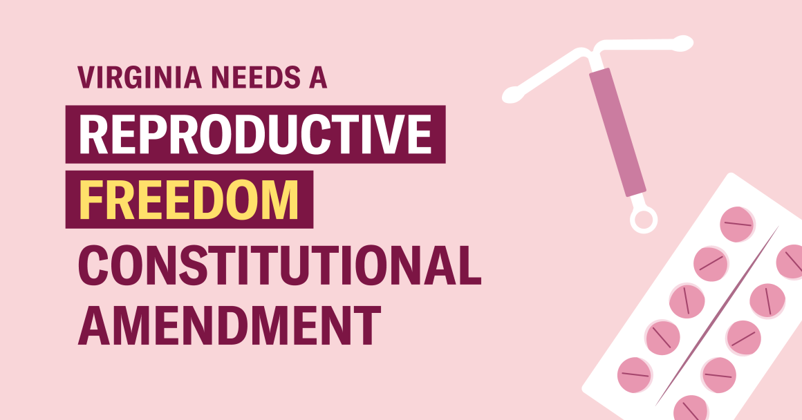"Virginia needs a reproductive freedom constitutional amendment," is a group of text aligned to the left of the graphic, while to the right is an IUD and birth control packet.