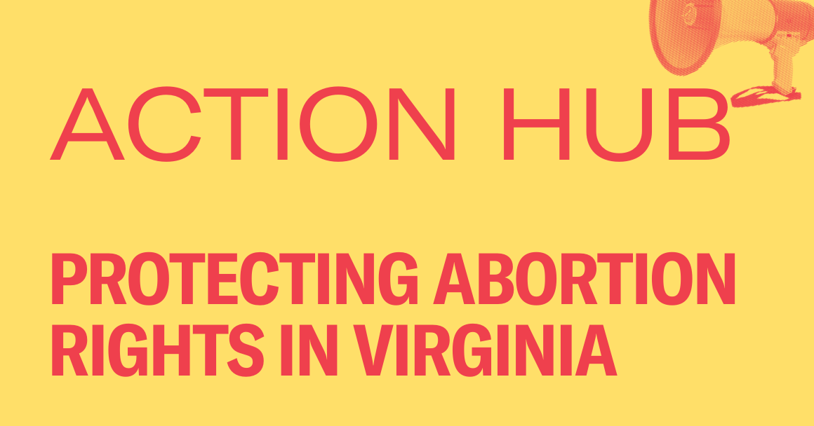 red text over yellow background: Action Hub: Protecting Abortion Rights in Virginia