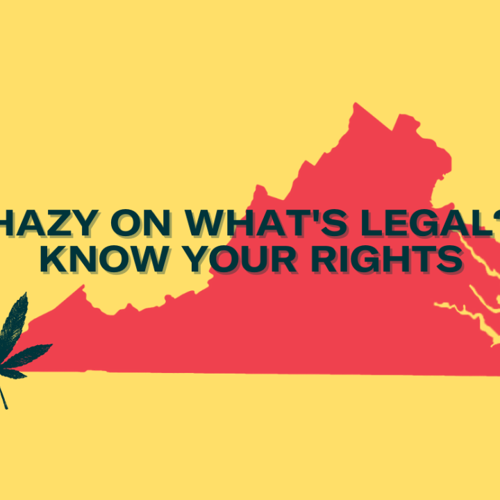 graphic with text: "hazy on what's legal? Know your rights" with a virginia map and a pot leaf in the background
